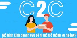 C2C là gì? Mô hình kinh doanh C2C có gì mà trở thành xu hướng?