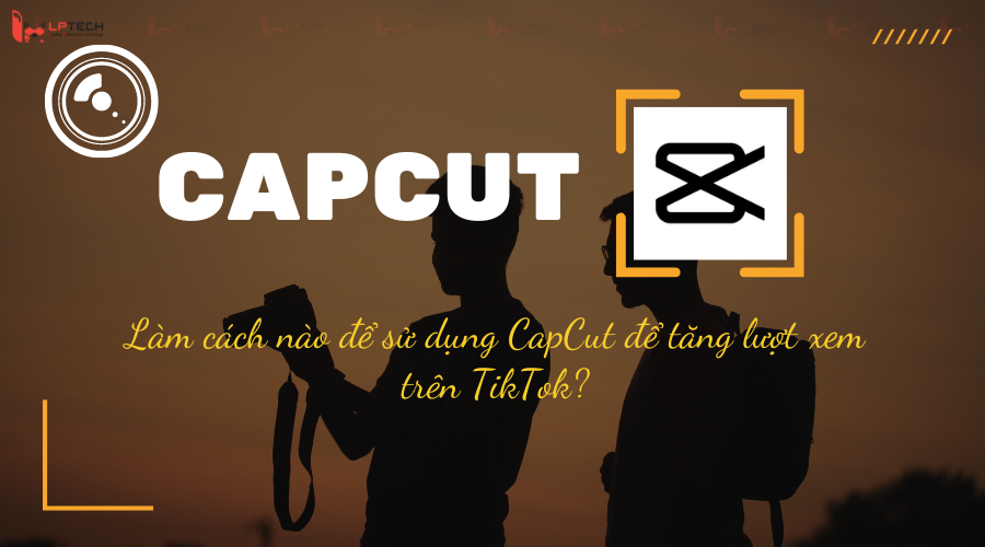 Làm cách nào để sử dụng CapCut để tăng lượt xem trên TikTok?