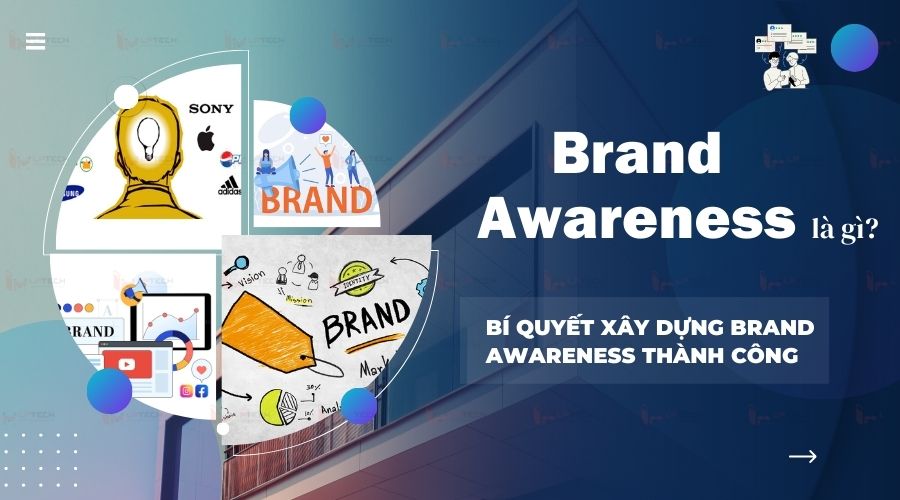 Bí quyết xây dựng Brand Awareness của doanh nghiệp