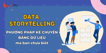 Data storytelling: Phương pháp kể chuyện bằng dữ liệu mà bạn chưa biết