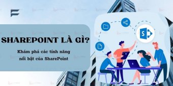 SharePoint là gì? Khám phá các tính năng nổi bật của SharePoint 