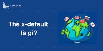 Tối ưu hóa SEO cho web đa ngôn ngữ với thẻ x-default và thẻ hreflang