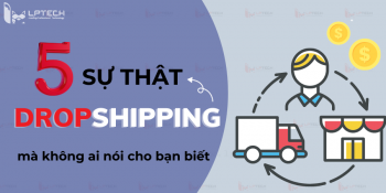 5 sự thật về Dropshipping mà không ai nói cho bạn biết
