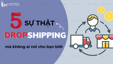 5 sự thật về Dropshipping mà không ai nói cho bạn biết