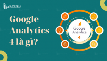 Google Analytics 4 là gì? Cách chuyển đổi từ GA Universal sang GA4 mới nhất