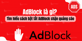 AdBlock là gì? Tìm hiểu cách bật tắt AdBlock chặn quảng cáo