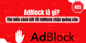 AdBlock là gì? Tìm hiểu cách bật tắt AdBlock chặn quảng cáo