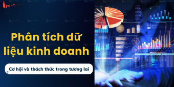 Phân tích dữ liệu kinh doanh: Cơ hội và thách thức trong tương lai
