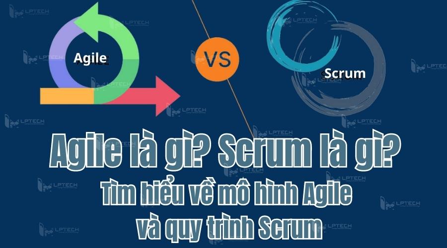 Scrum là gì So sánh Mô hình Agile và Scrum