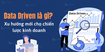 Data Driven là gì? Xu hướng mới cho chiến lược kinh doanh
