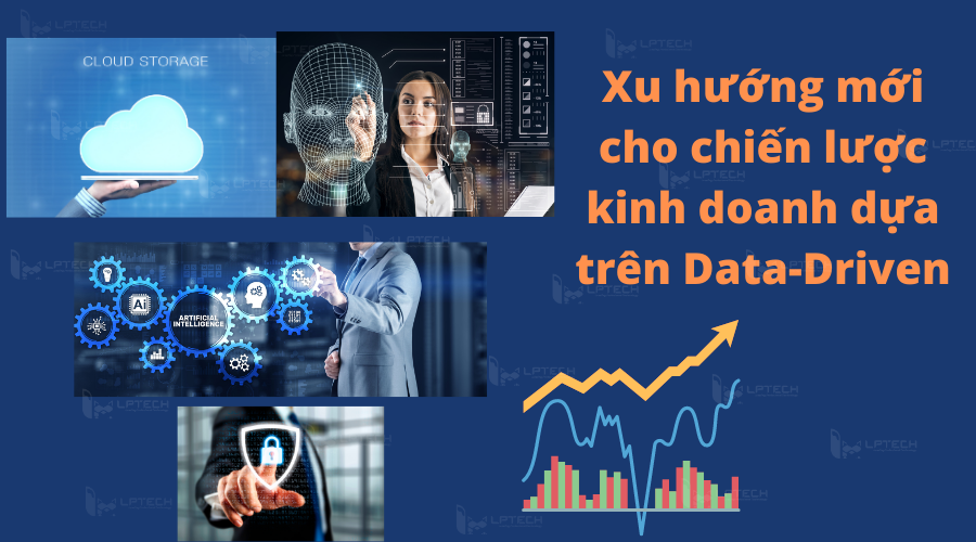 Xu hướng mới cho chiến lược kinh doanh dựa trên Data-Driven