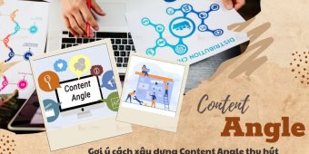 Content Angle là gì? Gợi ý cách xây dựng Content Angle thu hút