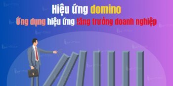Hiệu ứng Domino là gì? Ứng dụng Domino giúp tăng trưởng doanh nghiệp