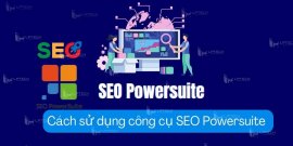 SEO Powersuite là gì? Chi tiết cách sử dụng công cụ SEO Powersuite