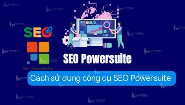 SEO Powersuite là gì? Chi tiết cách sử dụng công cụ SEO Powersuite