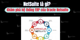 NetSuite là gì? Khám phá hệ thống ERP của Oracle Netsuite