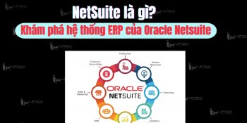 NetSuite là gì? Khám phá hệ thống ERP của Oracle Netsuite