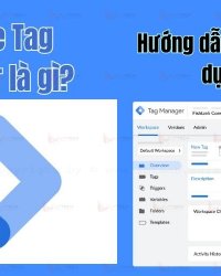 Google Tag Manager là gì? Hướng dẫn cài đặt và sử dụng GTM