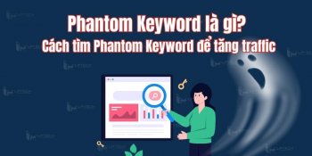 Phantom Keyword là gì? Cách tìm Phantom Keyword để tăng traffic