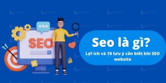 Seo là gì? Lợi ích và 10 lưu ý cần biết khi SEO website