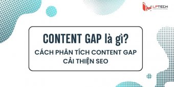 Content gap là gì? Cách phân tích content gap cải thiện SEO 