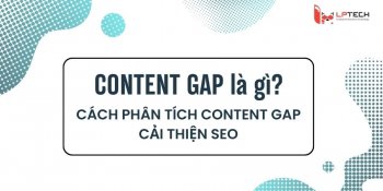 Content gap là gì? Cách phân tích content gap cải thiện SEO 