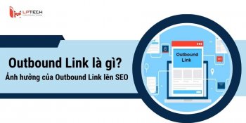 Outbound Link là gì? Ảnh hưởng của liên kết ngoài lên SEO