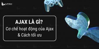 Ajax là gì? Cơ chế hoạt động của Ajax và cách tối ưu