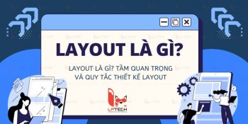 Layout là gì? Tầm quan trọng và quy tắc thiết kế layout
