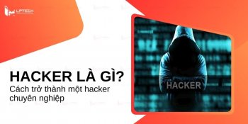 Hacker là gì? Cách trở thành một hacker chuyên nghiệp