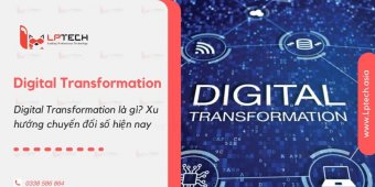 Digital Transformation là gì? Xu hướng chuyển đổi số hiện nay
