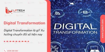 Digital Transformation là gì? Xu hướng chuyển đổi số hiện nay