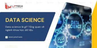 Data science là gì? Tổng quan về ngành khoa học dữ liệu