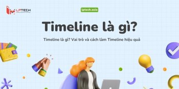 Timeline là gì? Vai trò và cách làm Timeline hiệu quả
