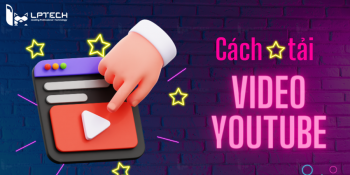 Những cách tải video YouTube về điện thoại, laptop dễ dàn và miễn phí