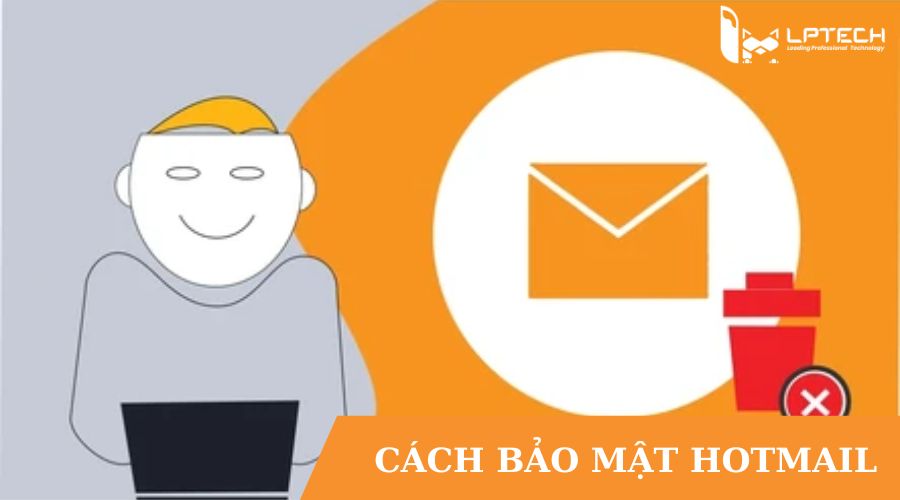 Cách bảo mật Hotmail hiệu quả và an toàn