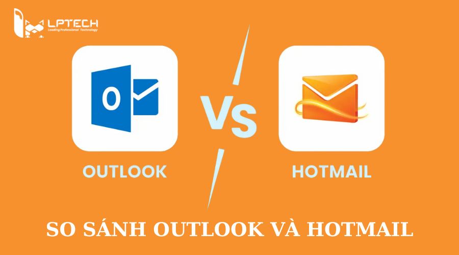 So sánh giữa Hotmail và Outlook