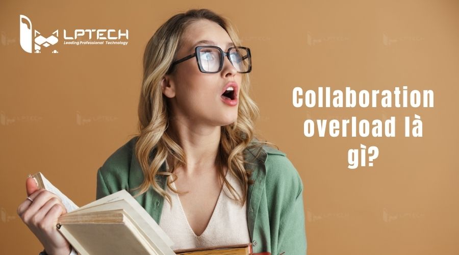 Collaboration overload là gì?