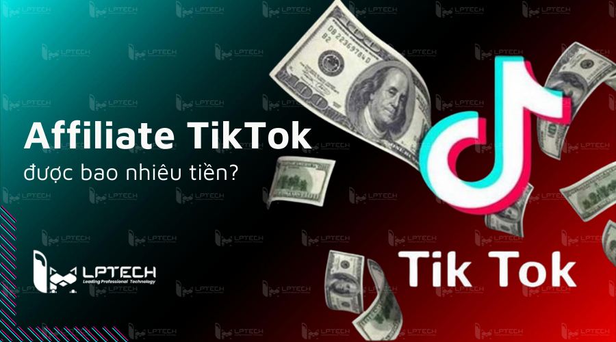 Làm tiếp thị liên kết TikTok được bao nhiêu tiền?