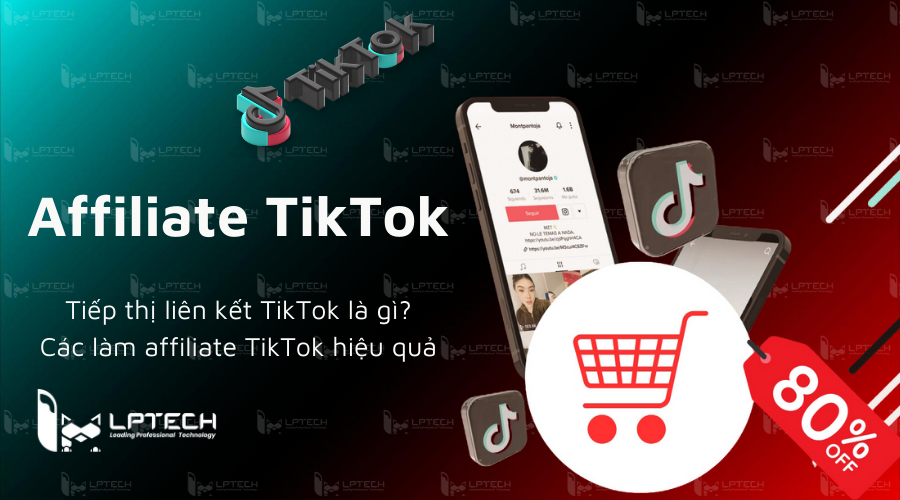 Tiếp thị liên kết TikTok là gì? Các làm affiliate TikTok