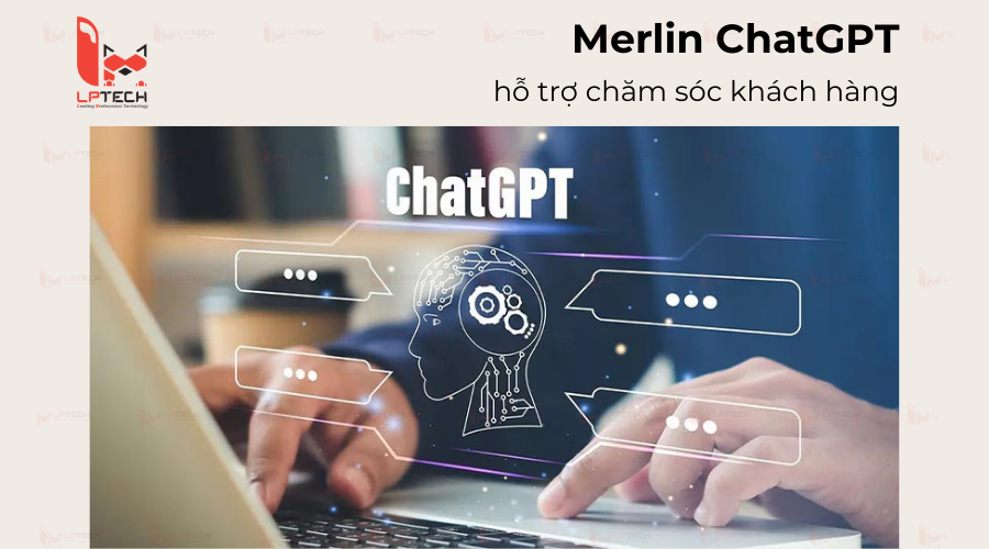Merlin ChatGPT hỗ trợ chăm sóc khách hàng