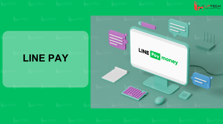 Line Pay - Dịch vụ thanh toán trực tuyến
