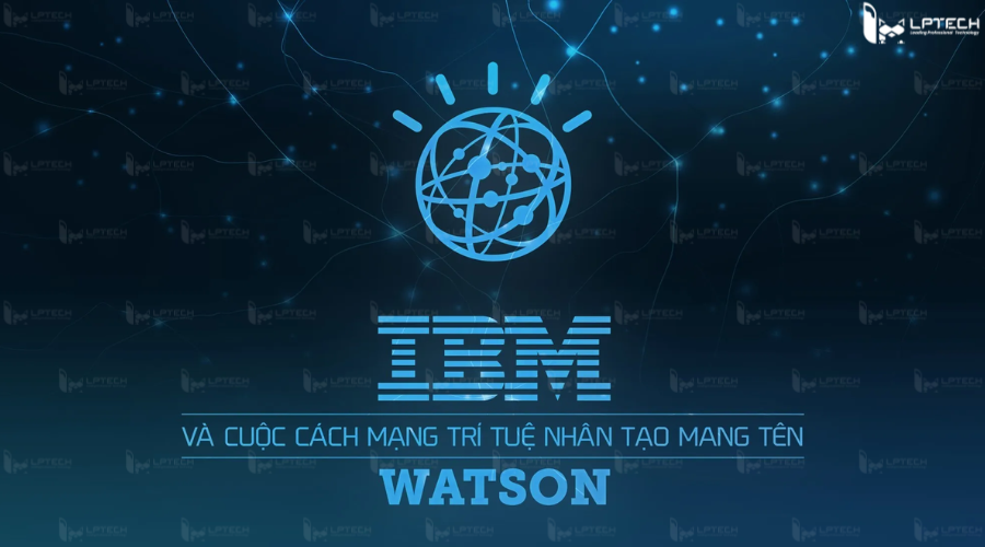 IBM Watson - Trí tuệ nhân tạo AI