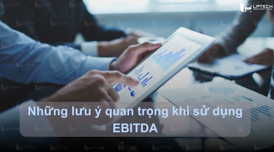 Những lưu ý quan trọng khi sử dụng EBITDA