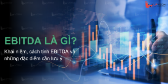 EBITDA là gì? Khái niệm, cách tính EBITDA và những đặc điểm cần lưu ý