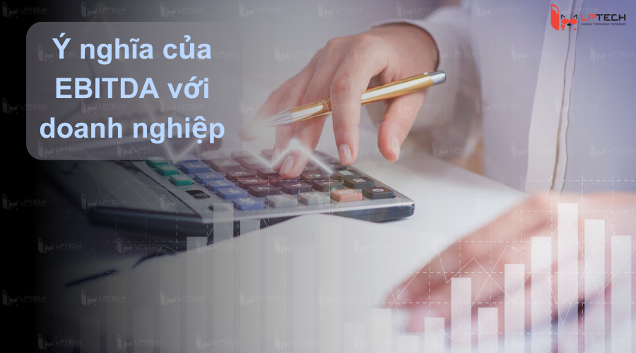 Ý nghĩa của EBITDA đối với doanh nghiệp