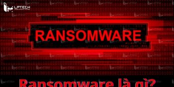 Ransomware là gì? Cách nhận biết và phòng chống mã độc