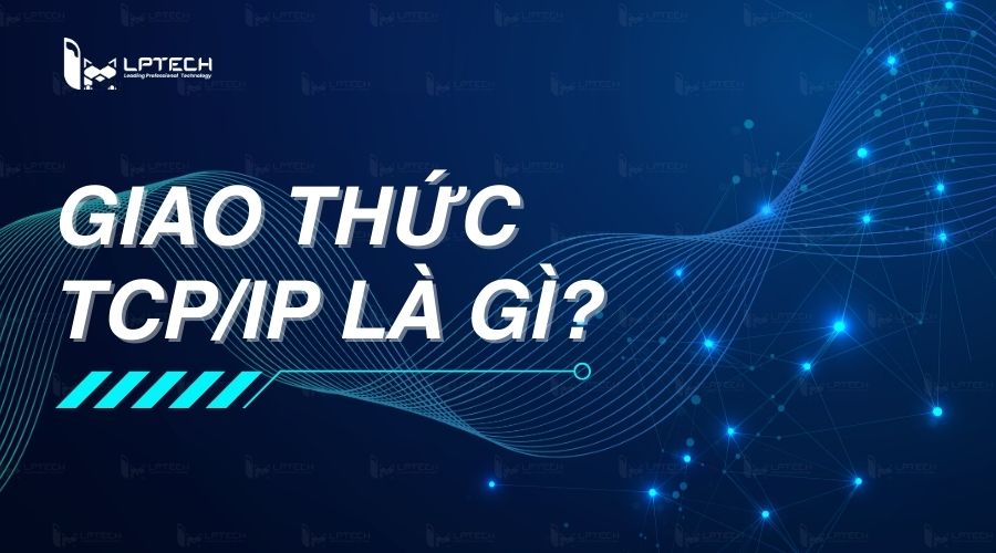 Giao thức TCP/IP là gì?