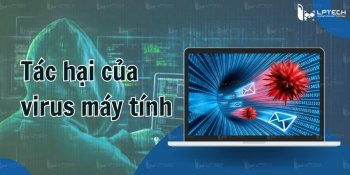 Tác hại của virus máy tính và cách phòng chống virus máy tính