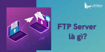FTP Server là gì? Cách cài đặt và cấu hình cho FTP server